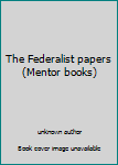 Unknown Binding The Federalist papers (Mentor books) Book