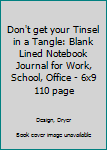 Don't get your Tinsel in a Tangle: Blank Lined Notebook Journal for Work, School, Office | 6x9 110 page