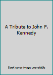 Hardcover A Tribute to John F. Kennedy Book