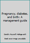 Hardcover Pregnancy, diabetes, and birth: A management guide Book