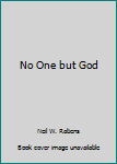 Unknown Binding No One but God Book