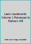 Hardcover Lee's Lieutenants Volume 1 Manassas to Malvern Hill Book