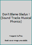 Paperback Don't Blame Gladys ! (Sound Tracks Musical Phonics) Book