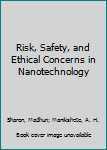 Hardcover Risk, Safety, and Ethical Concerns in Nanotechnology Book