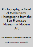 Hardcover Photography, a Facet of Modernism: Photographs from the San Francisco Museum of Modern Art Book