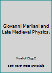 Hardcover Giovanni Marliani and Late Medieval Physics. [Unknown] Book