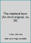 Hardcover The medieval town (An Anvil original, no. 30) Book