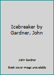 Hardcover Icebreaker by Gardner, John Book