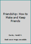 Hardcover Friendship: How to Make and Keep Friends Book