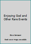 Paperback Enjoying God and Other Rare Events Book