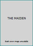 Unknown Binding THE MAIDEN Book