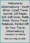 Paperback Welcome to Johannesburg - South Africa : Lined Travel Journal, 120 Pages, 6x9, Soft Cover, Matte Finish, Funny Travel Notebook, Perfect Gift for Your Trip to Johannesburg Book