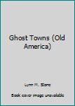 Library Binding Ghost Towns (Old America) Book