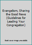 Unknown Binding Evangelism, Sharing the Good News (Guidelines for Leading Your Congregation) Book