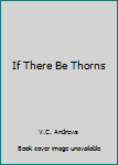 Unknown Binding If There Be Thorns Book