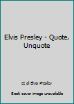 Hardcover Elvis Presley - Quote, Unquote Book