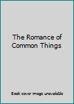 Unknown Binding The Romance of Common Things Book