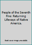 Hardcover People of the Seventh Fire: Returning Lifeways of Native America. Book