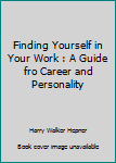 Hardcover Finding Yourself in Your Work : A Guide fro Career and Personality Book