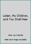 Paperback Listen, My Children, and You Shall Hear Book