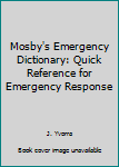 Paperback Mosby's Emergency Dictionary: Quick Reference for Emergency Response Book
