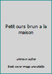 Unknown Binding Petit ours brun a la maison Book