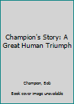 Hardcover Champion's Story: A Great Human Triumph Book