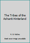 Hardcover The Tribes of the Ashanti Hinterland Book
