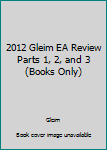2012 Gleim EA Review Parts 1, 2, and 3 (Books Only)