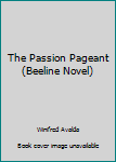 Paperback The Passion Pageant (Beeline Novel) Book