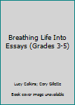 Paperback Breathing Life Into Essays (Grades 3-5) Book