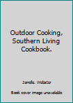 Hardcover Outdoor Cooking, Southern Living Cookbook. Book