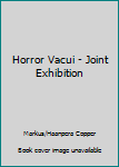 Unknown Binding Horror Vacui - Joint Exhibition Book