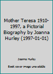 Hardcover Mother Teresa 1910-1997, a Pictorial Biography by Joanna Hurley (1997-01-01) Book