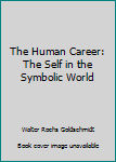 The Human Career: The Self in the Symbolic World (Studies in Social Discontinuity)
