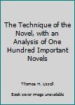 Hardcover The Technique of the Novel, with an Analysis of One Hundred Important Novels Book