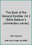 Paperback The Book of the General Epistles Vol 2 (Bible Believer's commentary series) Book