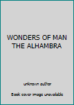 Unknown Binding WONDERS OF MAN THE ALHAMBRA Book