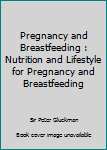 Pregnancy and Breastfeeding : Nutrition and Lifestyle for Pregnancy and Breastfeeding