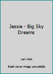 Hardcover Jessie - Big Sky Dreams Book