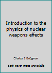 Hardcover Introduction to the physics of nuclear weapons effects Book