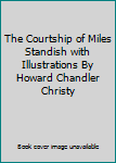 Hardcover The Courtship of Miles Standish with Illustrations By Howard Chandler Christy Book