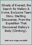 Ghosts of Everest. the Search for Mallory & Irvine. Exclusive Team Story. Startling Discoveries. From the Expedition That Discovered Mallory's Body (Climbing).