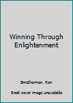 Hardcover Winning Through Enlightenment Book