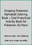 Paperback Amazing Pokemon Alphabet Coloring Book : Cool Preschool Activity Book for Pokemon Go Fans Book