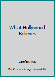 Paperback What Hollywood Believes Book