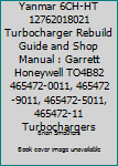 Yanmar 6ch-Ht 12762018021 Turbocharger Rebuild Guide and Shop Manual: Garrett Honeywell To4b82 465472-0011, 465472-9011, 465472-5011, 465472-11 Turbochargers