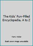 Paperback The Kids' Fun-Filled Encyclopedia, A to Z Book
