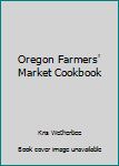 Mass Market Paperback Oregon Farmers' Market Cookbook Book