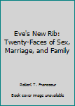 Eve's new rib: twenty-faces of sex, marriage, and family